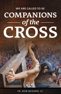 We Are Called to be Companions of the Cross - Bedard, CC Bob