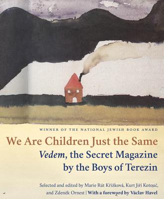 We Are Children Just the Same: Vedem, the Secret Magazine by the Boys of Terezn - Wilson, Paul R (Editor), and Havel, Vaclav (Foreword by), and Krizkova, Marie Rut (Compiled by)
