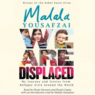 We Are Displaced: My Journey and Stories from Refugee Girls Around the World - From Nobel Peace Prize Winner Malala Yousafzai