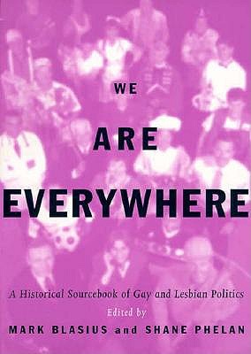 We Are Everywhere: A Historical Sourcebook of Gay and Lesbian Politics - Blasius, Mark (Editor), and Phelan, Shane (Editor)