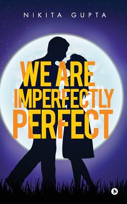 We Are Imperfectly Perfect - Gupta, Nikita