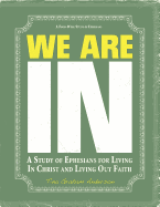 We Are in: A Study of Ephesians for Living in Christ and Living Out Faith