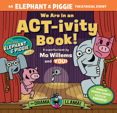 We Are in an Act-Ivity Book!: An Elephant & Piggie Theatrical Event - Willems, Mo, and Alrutz, Megan