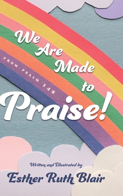 We Are Made to Praise!: From Psalm 148 - Blair, Esther Ruth