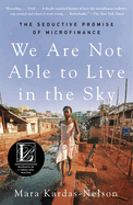 We Are Not Able to Live in the Sky: The Seductive Promise of Microfinance