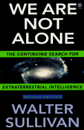 We Are Not Alone: The Continuing Search for Extraterrestrial Intelligence, Revised Edition - Sullivan, Walter