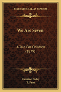 We Are Seven: A Tale for Children (1879)