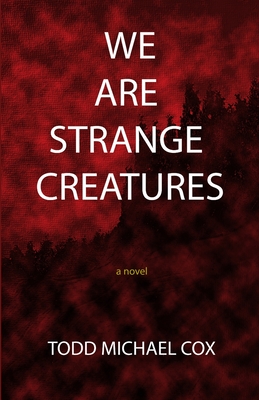 We Are Strange Creatures - Cox, Todd Michael