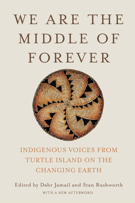 We Are the Middle of Forever: Indigenous Voices from Turtle Island on the Changing Earth - Jamail, Dahr (Editor), and Rushworth, Stan (Editor)