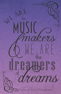 We Are the Music Makers and We Are the Dreamers of Dreams: Blank Lined Paper Paperback Notebook Journal for Musicians and Music Lovers
