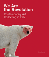 We Are the Revolution: Contemporary Art Collecting in Italy