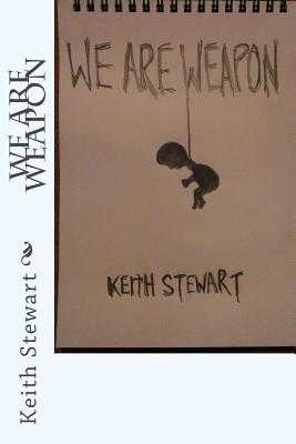 We Are Weapon - Stewart, Keith