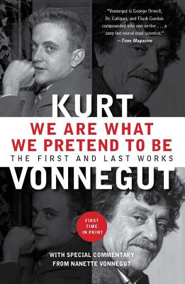We are What We Pretend to be: The First and Last Works - Vonnegut, Kurt