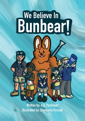 We Believe in Bunbear! - Peckham, A C, and Irving, Mariko (Editor)