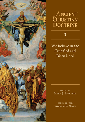 We Believe in the Crucified and Risen Lord: Volume 3 - Edwards, Mark J, Professor (Editor)