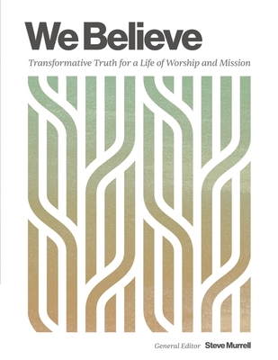 We Believe: Transformative Truth for a Life of Worship and Mission - Murrell, Steve, and Fidler, Bruce, and Jackson, Tom