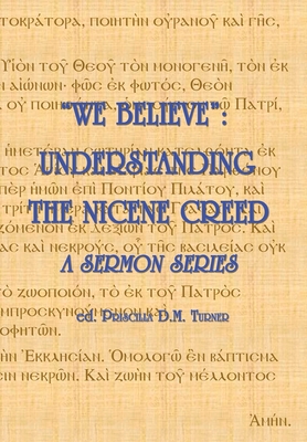 "We Believe": Understanding the Nicene Creed - Turner, Christopher J G, and Turner, Priscilla D M, and Przywala, Karl A