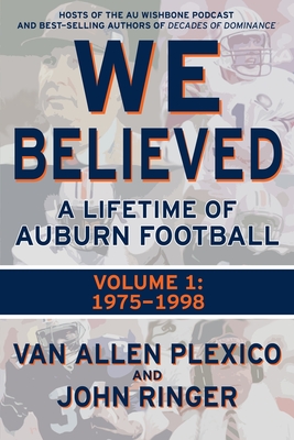 We Believed: A Lifetime of Auburn Football: Volume 1: 1975-1998 - Ringer, John, and Plexico, Van Allen