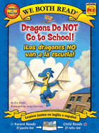 We Both Read: Dragons Do Not Go to School! - Los Dragones No Van a la Escuela! (Bilingual in English and Spanish)