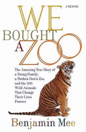 We Bought a Zoo: The Amazing True Story of a Young Family, a Broken Down Zoo, and the 200 Wild Animals That Changed Their Lives Forever