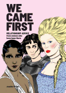 We Came First: Relationship Advice from Women Who Have Been There (Humor Dating Book, Women in History Book)