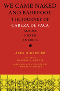 We Came Naked and Barefoot: The Journey of Cabeza de Vaca Across North America