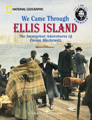 We Came Through Ellis Island: The Immigrant Adventures of Emma Markowitz - Thompson, Gare