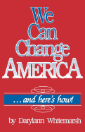 We Can Change America . . . and Here's How!