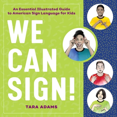 We Can Sign!: An Essential Illustrated Guide to American Sign Language for Kids - Adams, Tara
