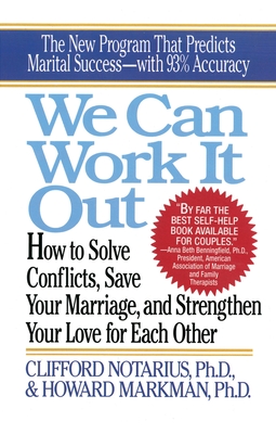 We Can Work It Out: How to Solve Conflicts, Save Your Marriage - Notarius, C