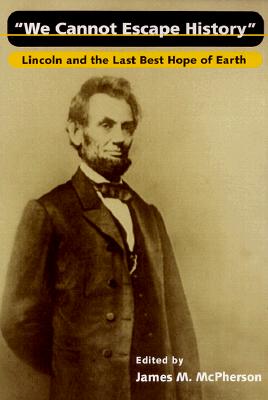 We Cannot Escape History: Lincoln and the Last Best Hope of Earth - McPherson, James M (Contributions by), and Stampp, Kenneth M (Contributions by), and Baker, Jean H (Contributions by)