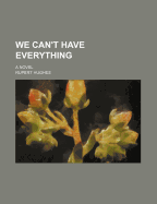 We Can't Have Everything; A Novel