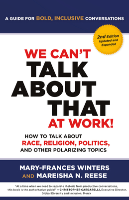 We Can't Talk about That at Work! Second Edition: How to Talk about Race, Religion, Politics, and Other Polarizing Topics - Winters, Mary-Frances, and Reese, Mareisha