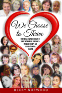 We Choose to Thrive: Our Voices Rise in Unison to Share With Abuse Survivors a Message of Hope and Inspiration for Healing