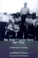 We Didn't Come Here for This: A Memoir in Poetry