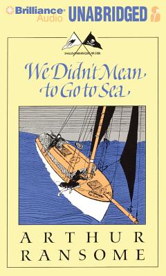 We Didn't Mean to Go to Sea - Ransome, Arthur, and Larkin, Alison (Read by)