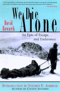 We Die Alone: A WWII Epic of Escape and Endurance - Howarth, David, and Ambrose, Stephen E (Introduction by)