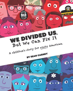 We Divided Us, But We Can Fix It: A children's story for every American.