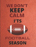 We Don't Keep Calm: football Journal/notebook perfect gift for that sport lover in your life. Great Superbowl gift 120 quality pages with decorative interior