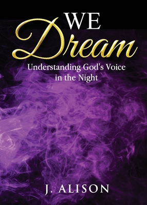 We Dream: Understanding God's Voice in the Night - Alison, J