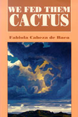 We Fed Them Cactus - Baca, Fabiola Cabeza De