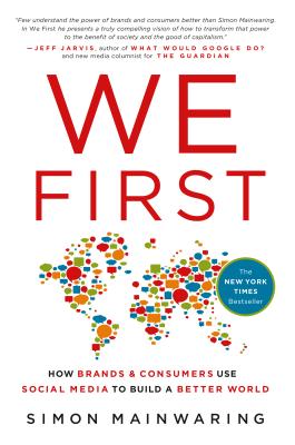 We First: How Brands and Consumers Use Social Media to Build a Better World - Mainwaring, Simon