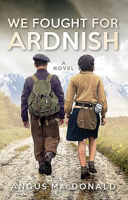 We Fought For Ardnish: A Novel - MacDonald, Angus