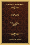 We Girls: A Home Story (1887)