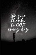 We Give Thanks to God Every Day: Give to God 5 minutes of your time to thank him