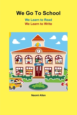 We Go To School - We Learn to Read - We Learn to Write - Allen, Naomi