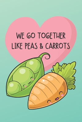 We Go Together Like Peas & Carrots: Cute and Funny Valentine Journal to Write In and Color Beautiful Pictures of Hearts, Mandalas and Feathers. - A Bee's Life Press