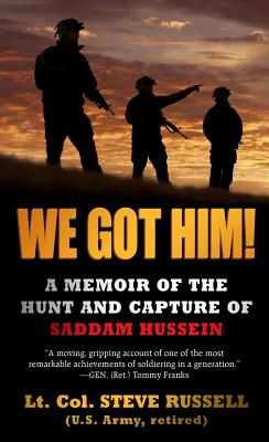 We Got Him!: A Memoir of the Hunt and Capture of Saddam Hussein - Russell, Steve