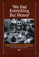 We Had Everything But Money: Love and Sharing Saw America's Families Through the Great Depression-- These Are the Memories of Those Who Lived Through It - Reiman Publications, and Mulvey, Deb (Editor)