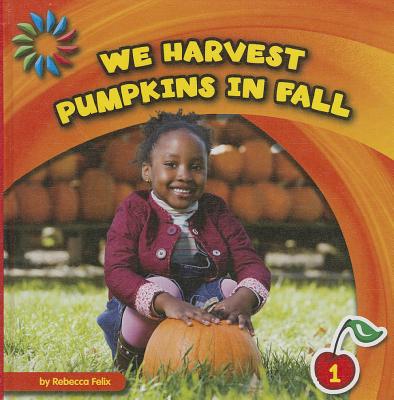 We Harvest Pumpkins in Fall - Felix, Rebecca